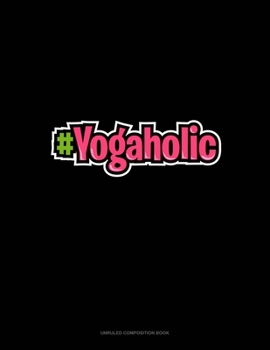 #Yogaholic: Unruled Composition Book