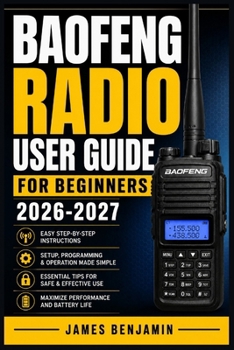 Paperback BAOFENG RADIO USER GUIDE FOR BEGINNERS 2026-2027: A Comprehensive Walkthrough for Mastering Features and Functions Book