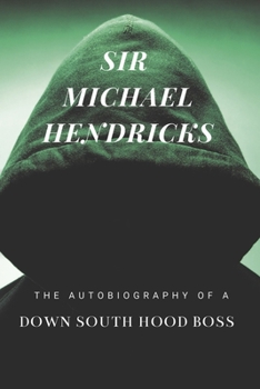 Paperback Sir Michael Hendricks: The Autobiography of a Down South Hood Boss Book