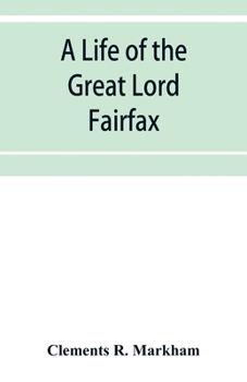 Paperback A life of the great Lord Fairfax, commander-in-chief of the Army of the Parliament of England Book