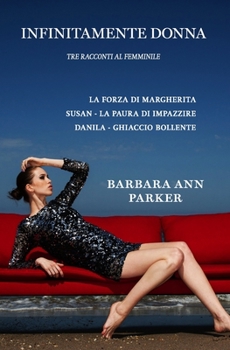 Paperback Infinitamente donna: Tre racconti al femminile [Italian] Book