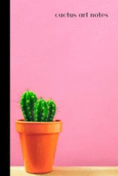 cactus art notes: small lined Cactus Notebook / Travel Journal to write in (6'' x 9'') 120 pages