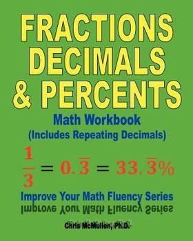 Paperback Fractions, Decimals, & Percents Math Workbook (Includes Repeating Decimals): Improve Your Math Fluency Series Book