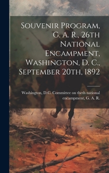 Hardcover Souvenir Program, G. A. R., 26th National Encampment, Washington, D. C., September 20th, 1892 Book