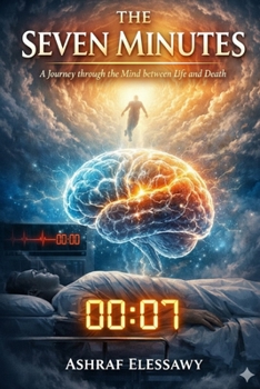Paperback The Seven Minutes: A Journey Through the Mind Between Life and Death Book