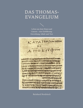 Paperback Das Thomas-Evangelium: Leben aus dem Einen und Ganzen - eine Einführung: Entstehung, Inhalt und Text [German] Book