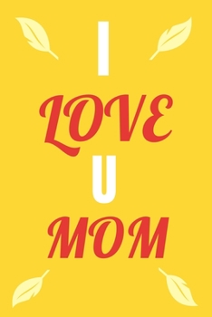 Paperback I Love U MOM: I Love That You Are My Mom - Gifts for Mom Book