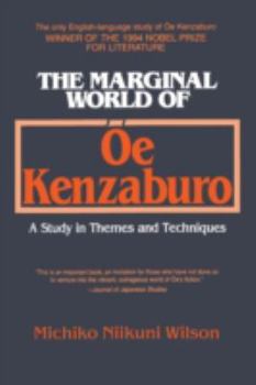 Paperback The Marginal World of OE Kenzaburo: A Study of Themes and Techniques: A Study of Themes and Techniques Book