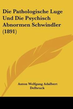 Paperback Die Pathologische Luge Und Die Psychisch Abnormen Schwindler (1891) [German] Book