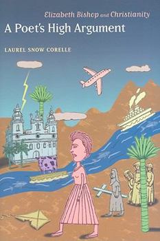 Hardcover A Poet's High Argument: Elizabeth Bishop and Christianity Book