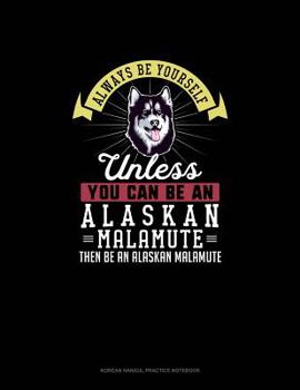 Paperback Always Be Yourself Unless You Can Be An Alaskan Malamute Then Be An Alaskan Malamute: 6 Columns Columnar Pad Book