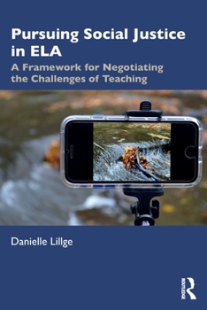 Paperback Pursuing Social Justice in ELA: A Framework for Negotiating the Challenges of Teaching Book