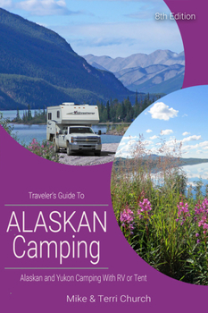 Paperback Traveler's Guide to Alaskan Camping: Alaskan and Yukon Camping with RV or Tent Book