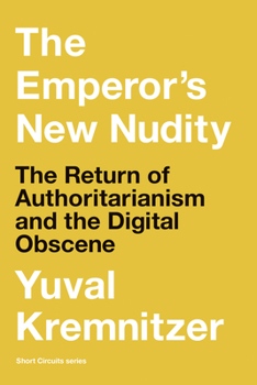 Paperback The Emperor's New Nudity: The Return of Authoritarianism and the Digital Obscene Book