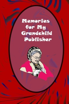 Memories for My Grandchild Publisher: Grandmother's Journal Memories And Keepsakes: grandmother memories journal