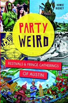 Paperback Party Weird: Festivals & Fringe Gatherings of Austin Book