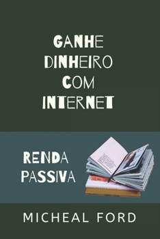 Paperback Ganhe Dinheiro Com Internet: Renda Passiva [Portuguese] Book