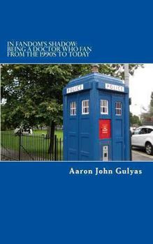 Paperback In Fandom's Shadow: Being a Doctor Who Fan from the 1990s to Today Book