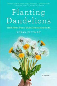Paperback Planting Dandelions: Field Notes from a Semi-Domesticated Life Book