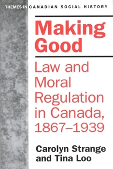 Paperback Making Good: Law and Moral Regulation in Canada, 1867-1939. Book