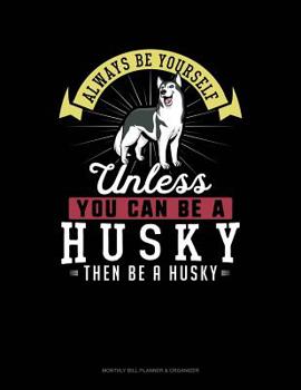 Paperback Always Be Yourself Unless You Can Be a Husky Then Be a Husky: 6 Columns Columnar Pad Book