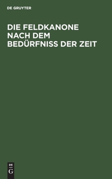 Hardcover Die Feldkanone Nach Dem Bedürfniss Der Zeit [German] Book