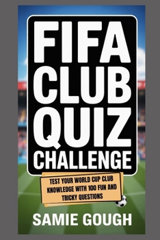 Paperback FIFA Club Quiz Challenge: Test Your World Cup Club Knowledge With 100 Fun and Tricky Questions Book
