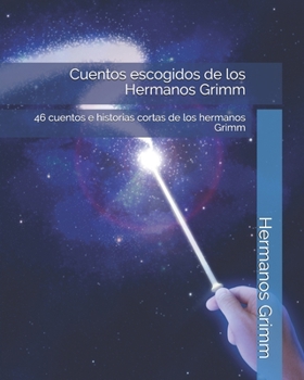 Paperback Cuentos escogidos de los Hermanos Grimm: 46 cuentos e historias cortas de los hermanos Grimm (Spanish Edition) [Spanish] Book