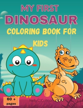 Paperback My First Dinosaur Coloring Book for Kids: Amazing Dinosaur Coloring BookCute&FunFor Kids ages 2-8Big ImagesOver 60 pages Book