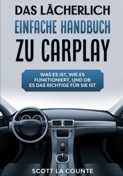 Das Lächerlich einfache handbuch zu CarPlay: Was Es Ist, Wie Es Funktioniert, Und Ob Es Das Richtige Für Sie Ist