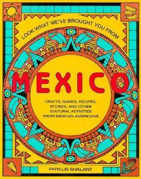 Paperback Look What We've Brought You from Mexico: Crafts, Games, Recipes, Stories, and Other Cultural Activities from Mexican-Americans Book