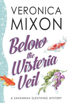 Below the Wisteria Veil: A Savannah Sleuthing Mystery (Savannah Sleuths)