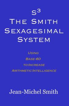 Paperback S3 The Smith Sexagesimal System: Using Base-60 to Increase Arithmetic Intelligence Book