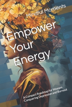 Paperback Empower Your Energy: A Compact Roadmap for Women Conquering Depression and Burnout Book
