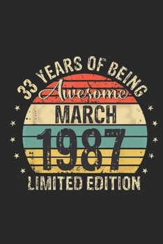 Born March 1987 Limited Edition Bday Gifts: 33 th birthday Notebook Gift for 33 Year Old Party. Blank lined Notebook for your retro friend. 6x9 inches, 110 pages.