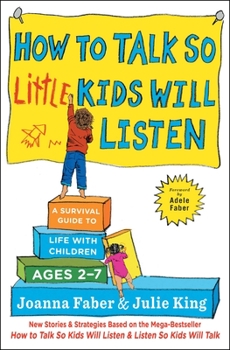 Paperback How to Talk So Little Kids Will Listen: A Survival Guide to Life with Children Ages 2-7 Book