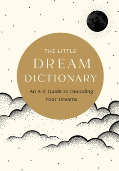 Hardcover The Little Dream Dictionary: An A-Z Guide to Decoding Your Dreams Book
