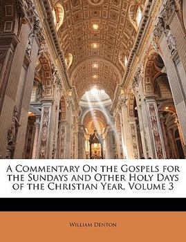 Paperback A Commentary On the Gospels for the Sundays and Other Holy Days of the Christian Year, Volume 3 Book