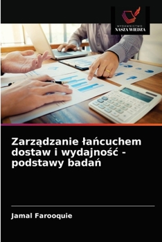 Paperback Zarządzanie lańcuchem dostaw i wydajnośc - podstawy badań [Polish] Book