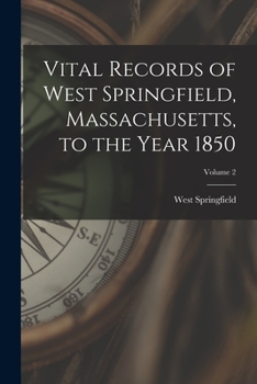 Paperback Vital Records of West Springfield, Massachusetts, to the Year 1850; Volume 2 Book