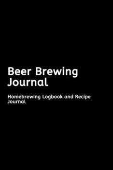 Paperback Beer Brewing Journal: Homebrewing Logbook and Recipe Journal Book