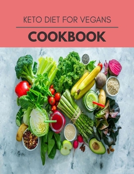 Keto Diet For Vegans Cookbook: Easy and Delicious for Weight Loss Fast, Healthy Living, Reset your Metabolism | Eat Clean, Stay Lean with Real Foods for Real Weight Loss