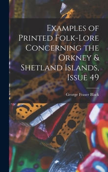 Hardcover Examples of Printed Folk-Lore Concerning the Orkney & Shetland Islands, Issue 49 Book