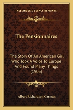 Paperback The Pensionnaires: The Story Of An American Girl Who Took A Voice To Europe And Found Many Things (1903) Book