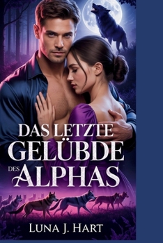 Paperback Das letzte Gelübde des Alphas: Eine schicksalhafte Liebesgeschichte über Untergang, Abrechnung und Erlösung [German] Book
