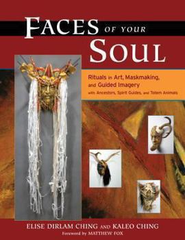 Paperback Faces of Your Soul: Rituals in Art, Maskmaking, and Guided Imagery with Ancestors, Spirit Guides, and Totem Animals Book