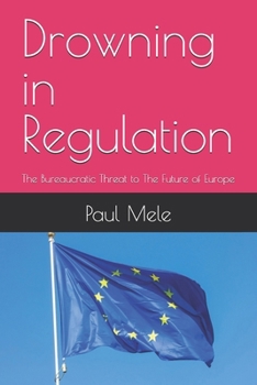 Paperback Drowning in Regulation: The Bureaucratic Threat to The Future of Europe Book