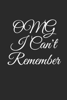 OMG I Can't Remember: An Organizer for All Your Passwords and Shit, Lined Notebook, Journal Gift, 6x9, 110 Pages, Soft Cover, Matte Finish