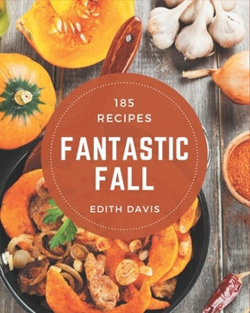 Paperback 185 Fantastic Fall Recipes: A Highly Recommended Fall Cookbook Book