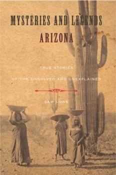 Paperback Mysteries and Legends of Arizona: True Stories of the Unsolved and Unexplained Book
